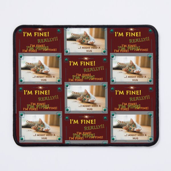 Item preview, I’m Fine!  Really!!  I’m Fine!  I’m Fine!  Okay…I might need a hug.   designed and sold by Walter G. Esselman.