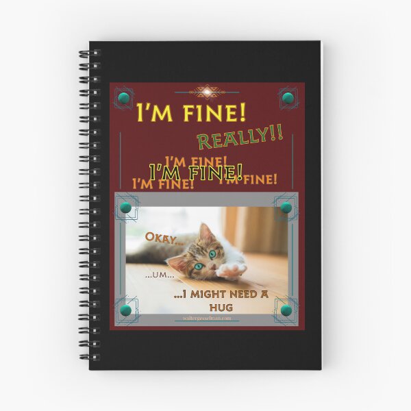 Item preview, I’m Fine!  Really!!  I’m Fine!  I’m Fine!  Okay…I might need a hug.   designed and sold by Walter G. Esselman.