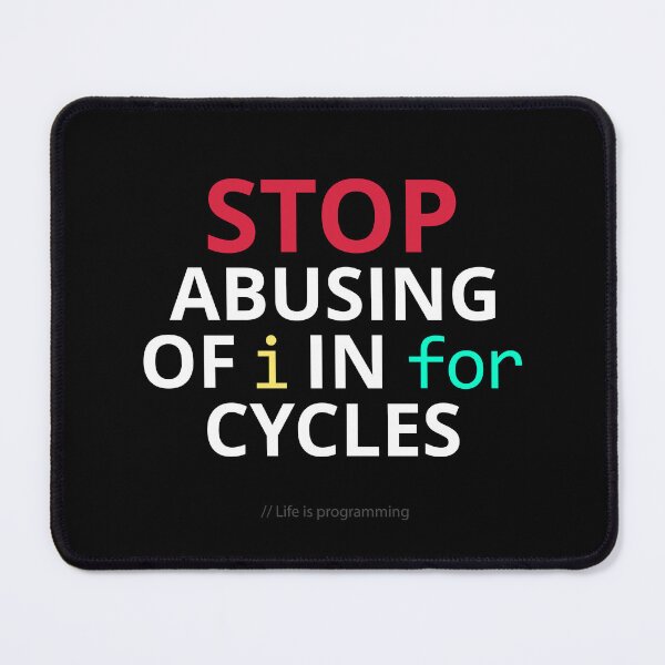 Item preview, Stop abusing of i in for cycles – Funny Programming Life designed and sold by GraphicSnap.