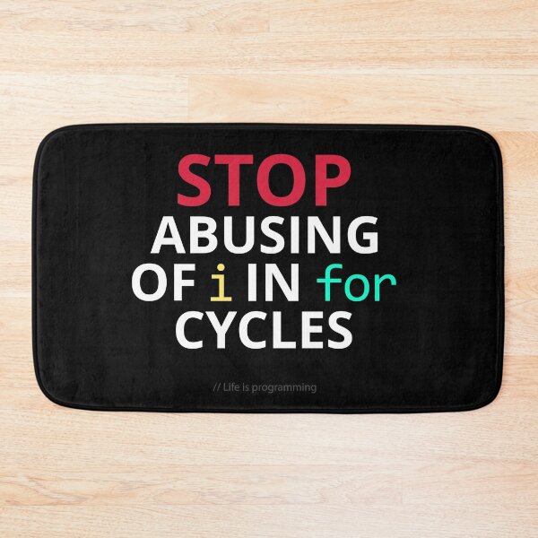Item preview, Stop abusing of i in for cycles – Funny Programming Life designed and sold by GraphicSnap.