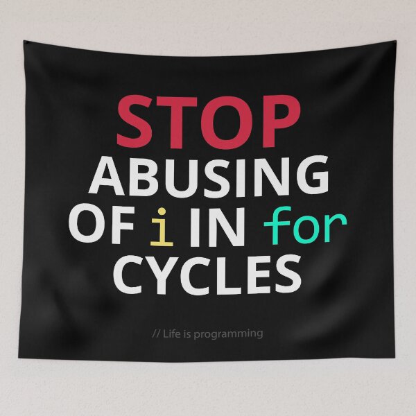 Item preview, Stop abusing of i in for cycles – Funny Programming Life designed and sold by GraphicSnap.