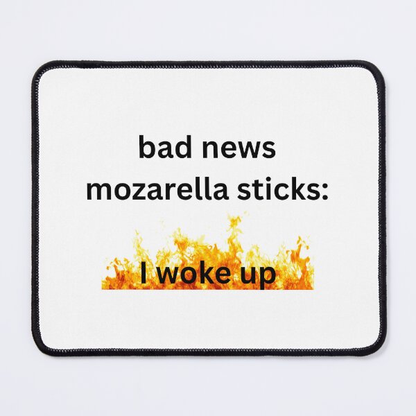 Item preview, bad news mozarella sticks: i woke up designed and sold by shelby nicole.