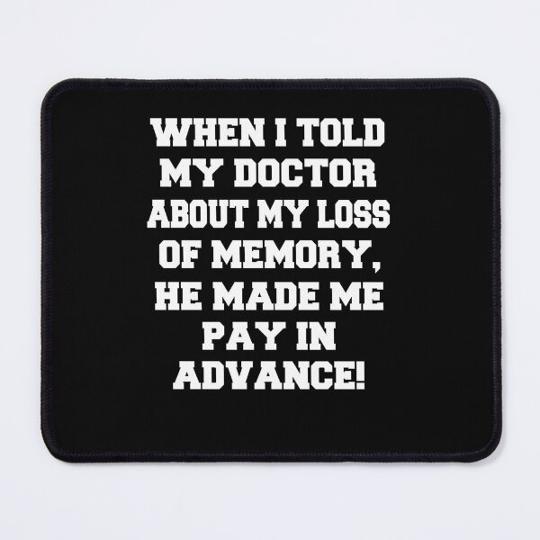 Item preview, Funny Sarcastic Humor When I Told My Doctor About My Loss Of Memory designed and sold by fantasticdesign.