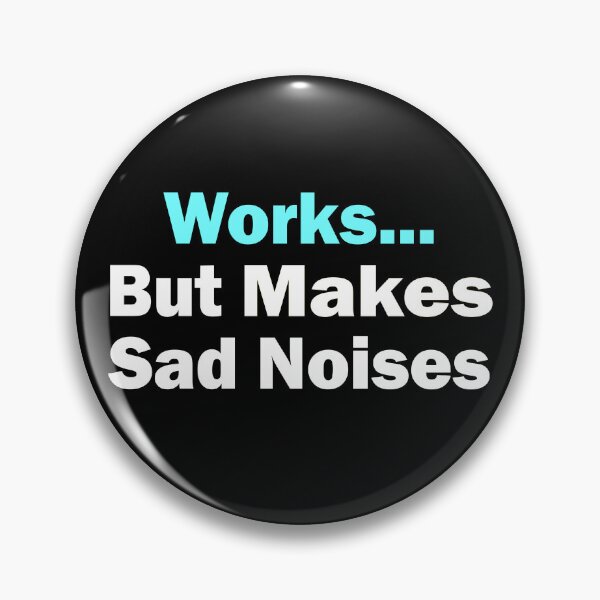 Item preview, Works Makes Sad Noises Funny T-Shirts Tees Hoodies pins stickers magnets hats mugs posters Chronic Illness Depression Mental Health Humorous Gifts designed and sold by ChronicillnessT.