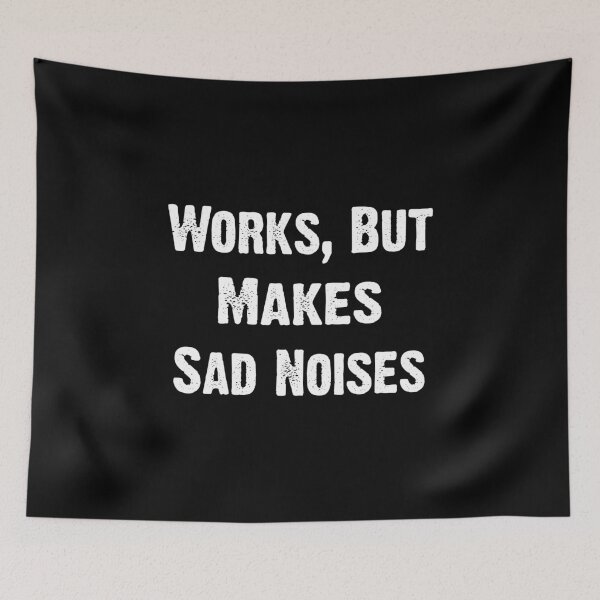 Item preview, Works Makes Sad Noises Funny T-Shirts Tees Hoodies pins stickers magnets hats mugs posters Chronic Illness Depression Mental Health Humorous Gifts designed and sold by ChronicillnessT.