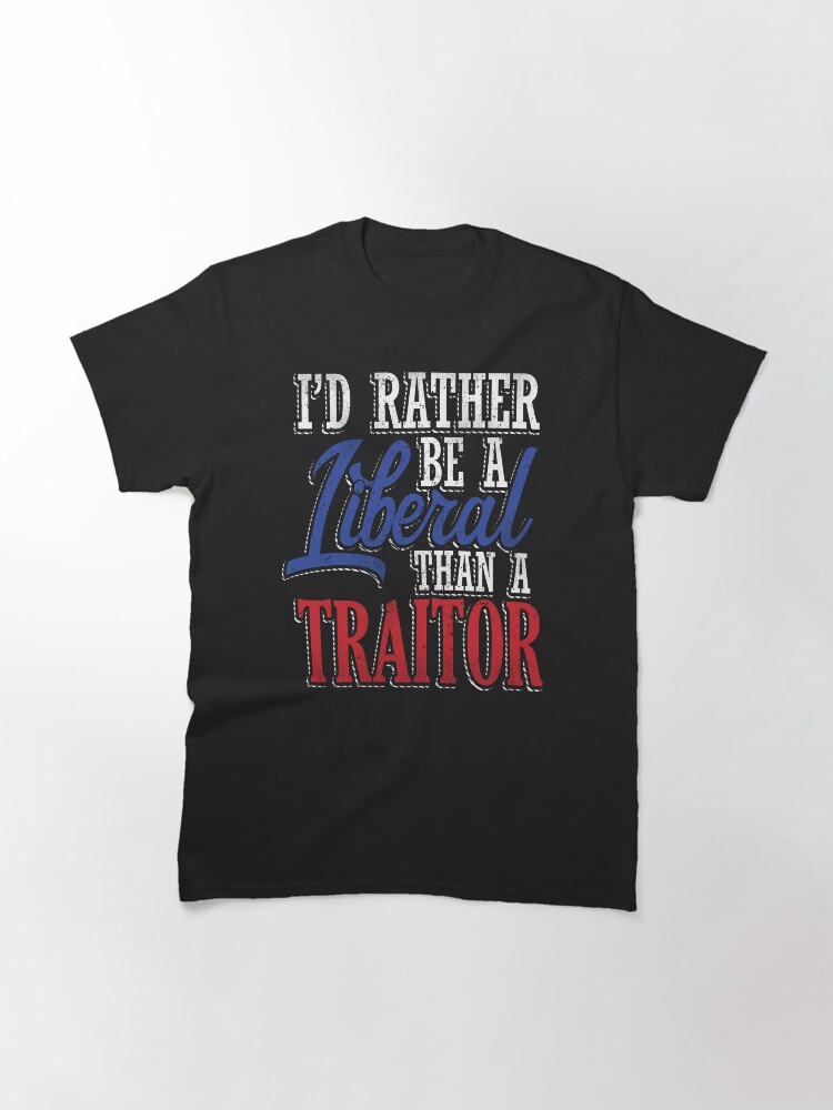 Thumbnail 3 of 7, Classic T-Shirt, Rather be a Liberal than Traitor designed and sold by EthosWear.
