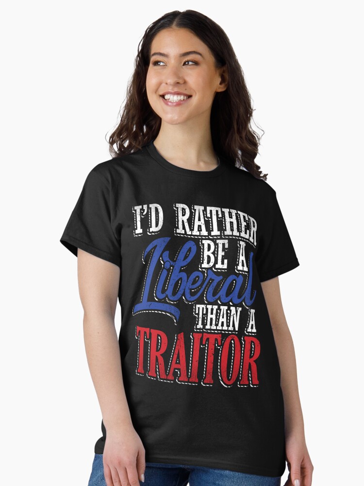 Thumbnail 1 of 7, Classic T-Shirt, Rather be a Liberal than Traitor designed and sold by EthosWear.