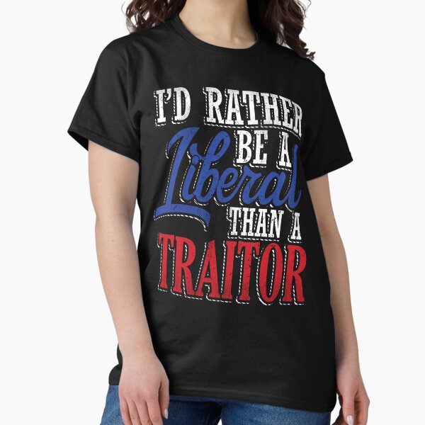 Item preview, Rather be a Liberal than Traitor designed and sold by EthosWear.