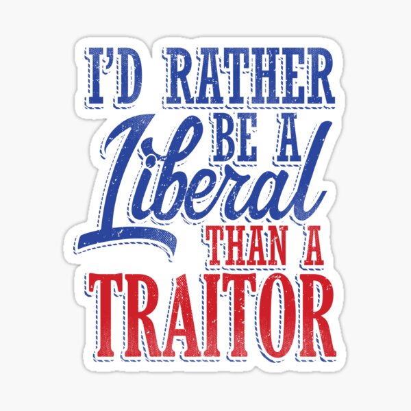 Item preview, Rather be a Liberal than Traitor designed and sold by EthosWear.