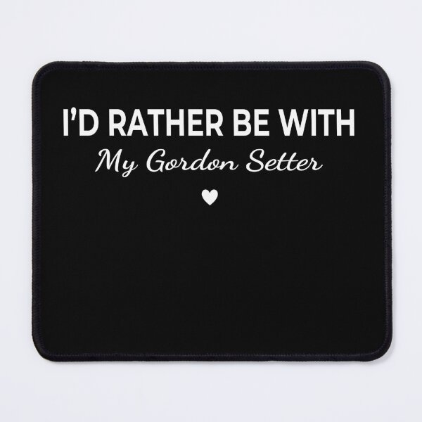 Item preview, I’d Rather Be With My Gordon Setter – Cute Dog Lover designed and sold by The Real Life Symphony.