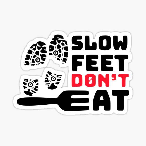 Item preview, Slow Feet Don't Eat designed and sold by TitoDesignerr.