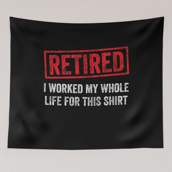 Item preview, Retired I worked my whole life for this shirt designed and sold by Captain Mood.