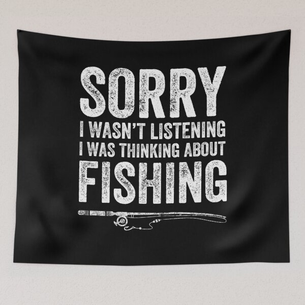 Item preview, Sorry I wasn't listening I was thinking about fishing - Fisherman designed and sold by Captain Mood.