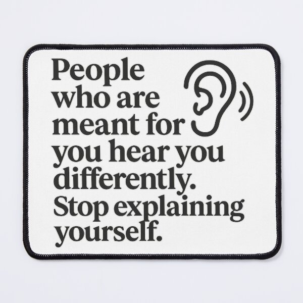 Item preview, People Who Are Meant for You Hear You Differently – Stop Explaining Yourself Quote Design designed and sold by MSTextVibe.