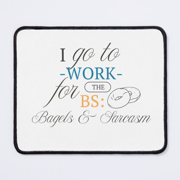 Item preview, I Go to Work for the BS: Bagels & Sarcasm-work humor designed and sold by Impeccable Digital Designs.
