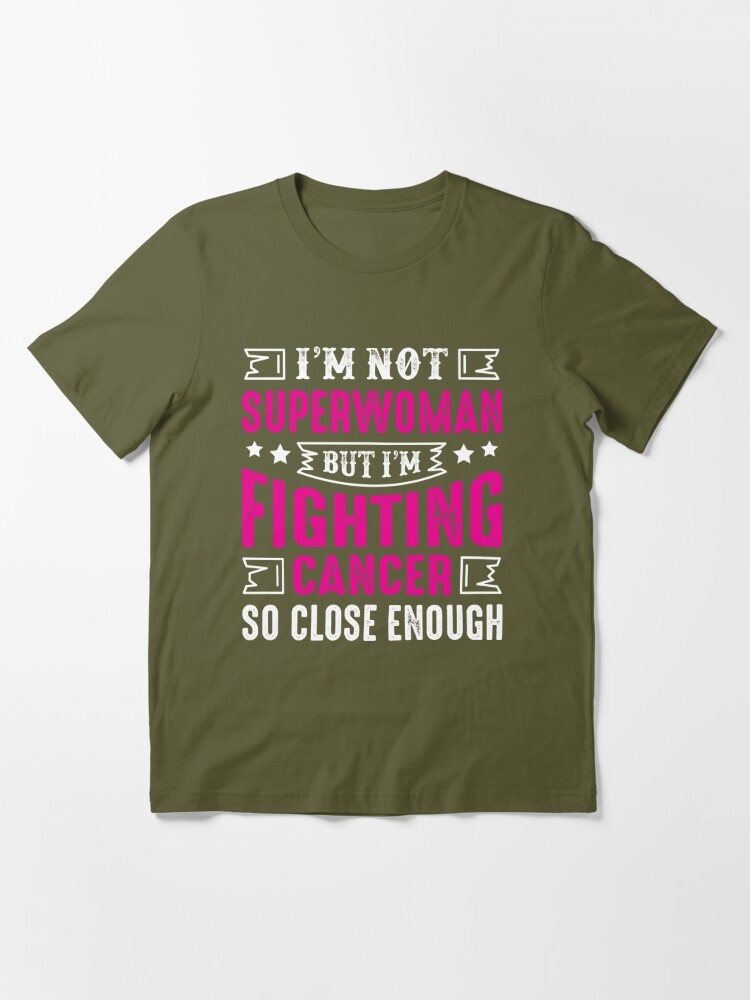 I'm not a superwoman but I'm a Fighting Cancer so close enough Essential  T-Shirt for Sale by roomshoppers