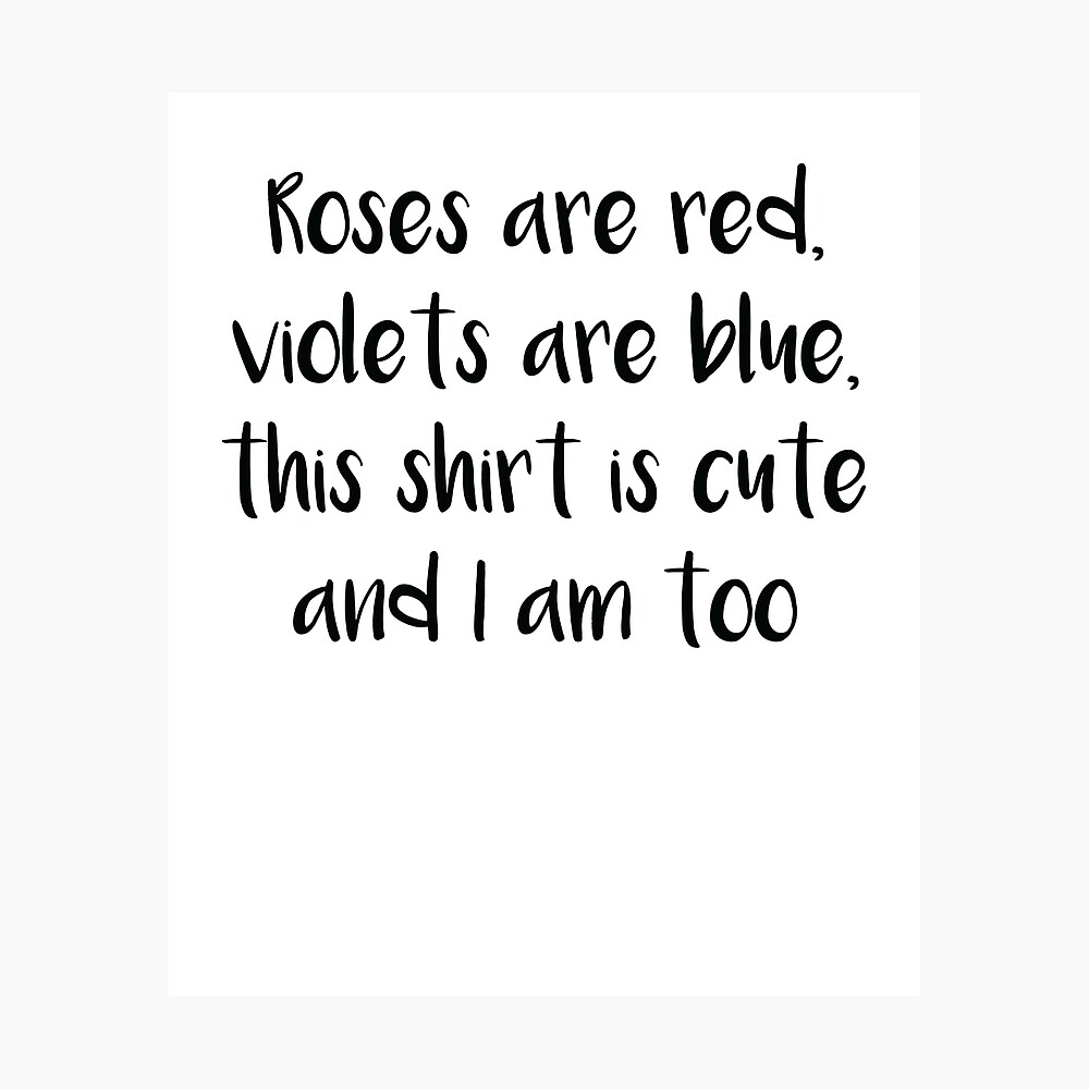 etage cyklus licens Roses Are Red Violets Are Blue Funny I Am Cute Shirt " Poster for Sale by  allsortsmarket | Redbubble