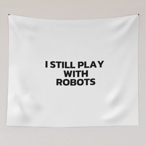 Item preview, I Still Play With Robots Black designed and sold by Cutsandsparks.
