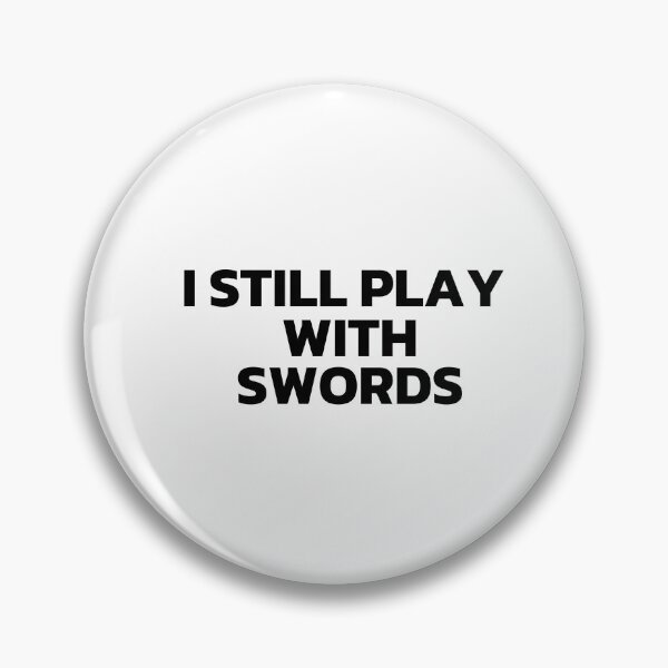 Item preview, I Still Play With Swords Black designed and sold by Cutsandsparks.