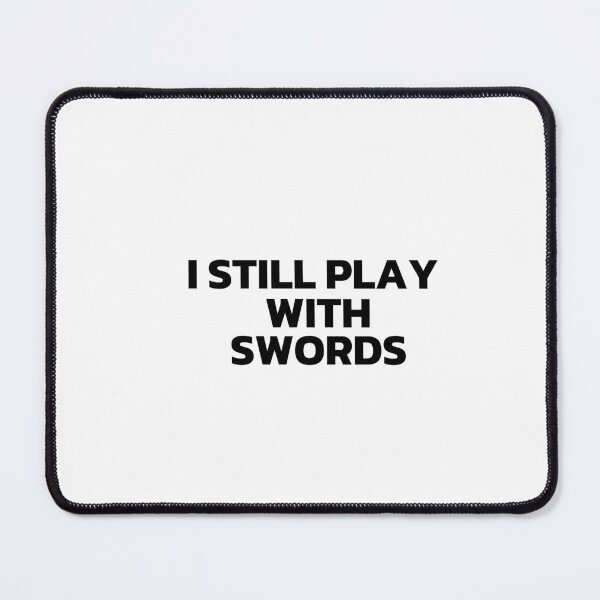 Item preview, I Still Play With Swords Black designed and sold by Cutsandsparks.