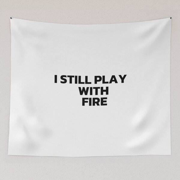 Item preview, I Still Play With Fire Black designed and sold by Cutsandsparks.