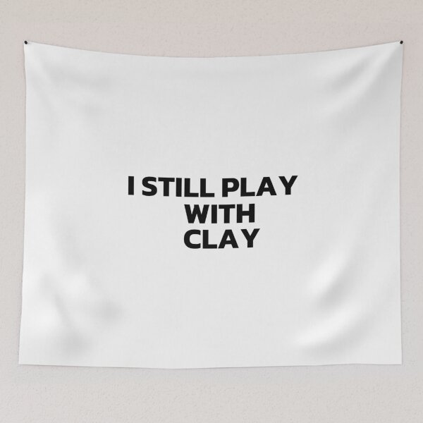 Item preview, I Still Play With Clay Black designed and sold by Cutsandsparks.