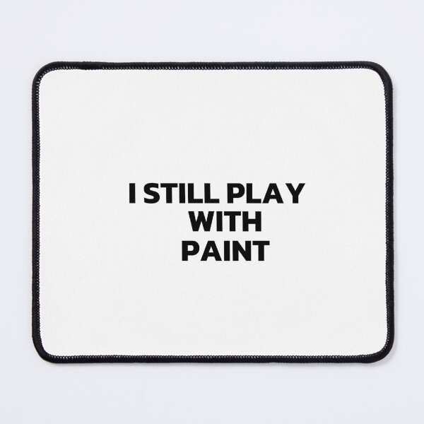 Item preview, I Still Play With Paint Black designed and sold by Cutsandsparks.