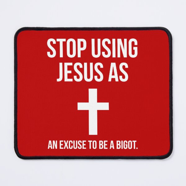 Item preview, Stop using Jesus as an excuse to be a bigot designed and sold by Rachel the Artist .