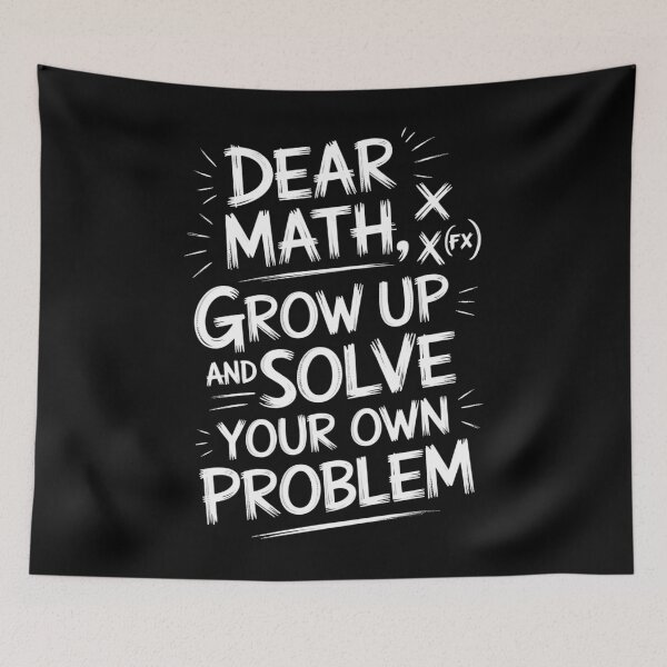 Item preview, Dear Math Grow Up And Solve Your Own Problems designed and sold by Sunset4Bones.