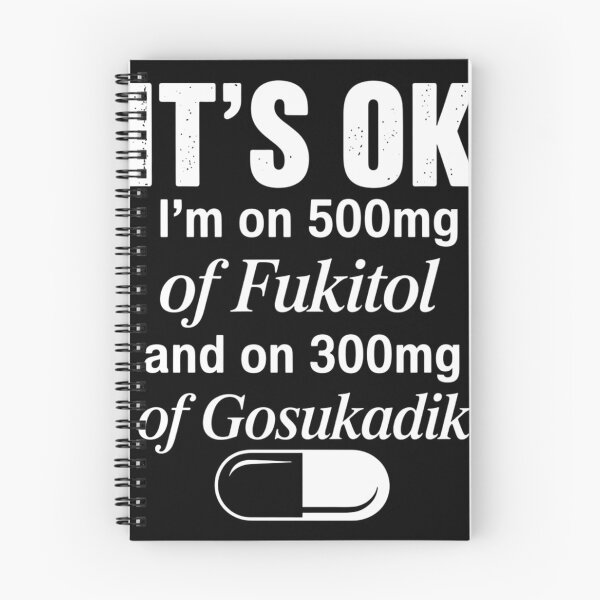 Item preview, It's Ok I'm On 500mg Of FUKITOL And 300mgs GOSUKADIK designed and sold by brynatshop.