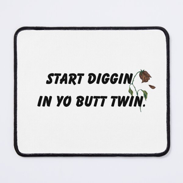 Item preview, Start diggin in yo butt twin! designed and sold by paigesq.