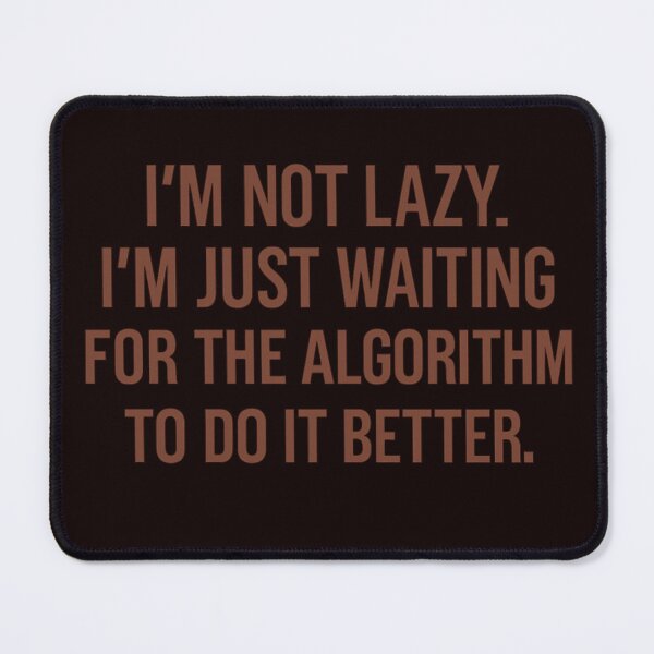 Item preview, Waiting for the Algorithm – Lazy but Logical Quote designed and sold by Tadeusz1.