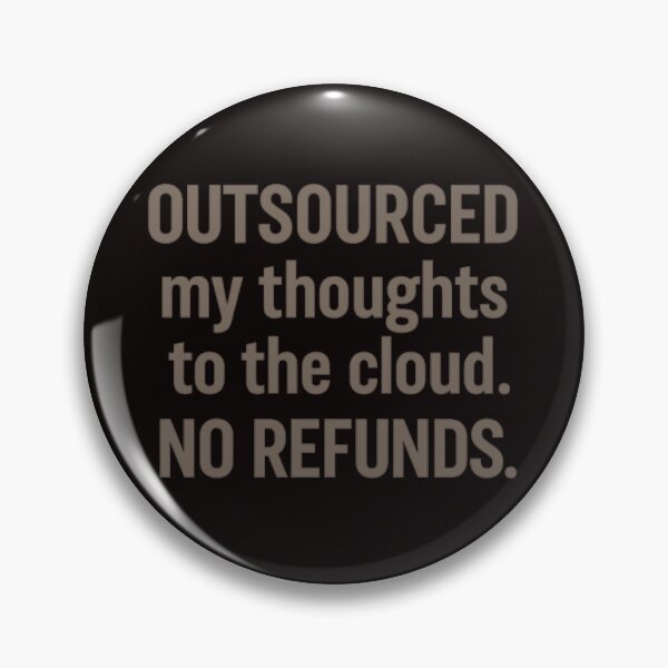 Item preview, No Refunds – Outsourced Thinking Cloud Quote designed and sold by Tadeusz1.