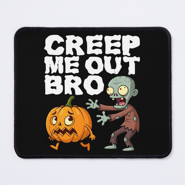 Item preview, CREEP ME OUT BRO - ZOMBIE HALLOWEEN designed and sold by KEF Custom.