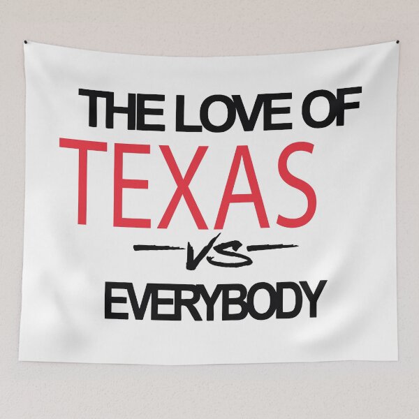 Item preview, My Love of Texas vs Everybody designed and sold by Pokeytank.