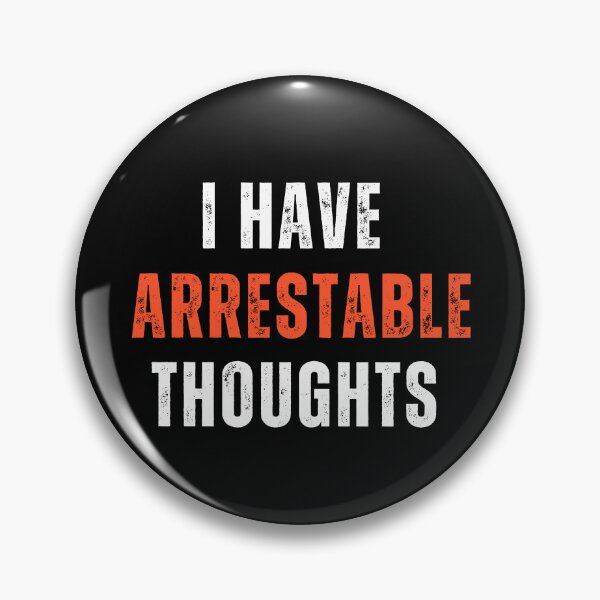 Item preview, I Have Arrestable Thoughts designed and sold by Flirt-Teez.