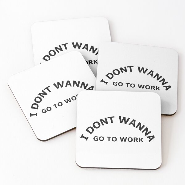 Item preview, I dont wanna go to work. designed and sold by graphiPaul.
