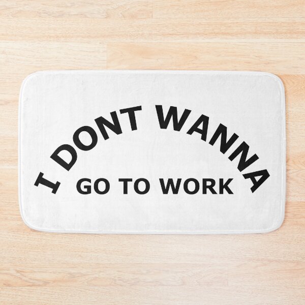 Item preview, I dont wanna go to work. designed and sold by graphiPaul.