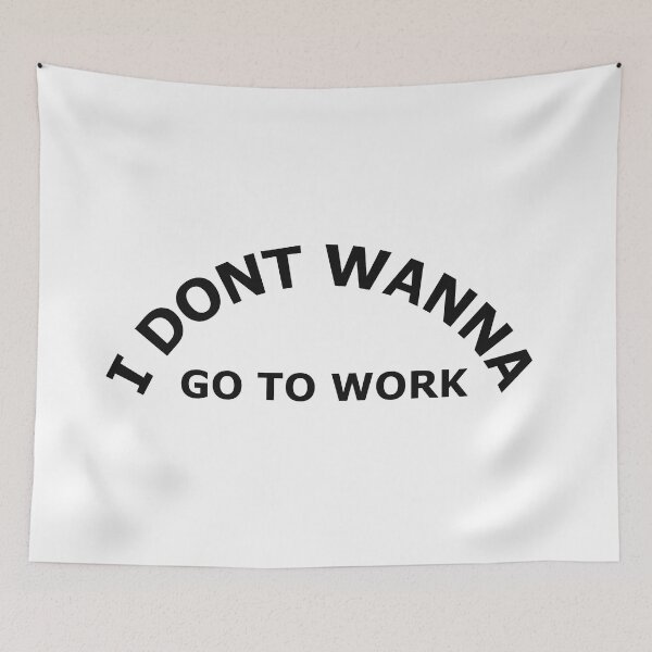Item preview, I dont wanna go to work. designed and sold by graphiPaul.