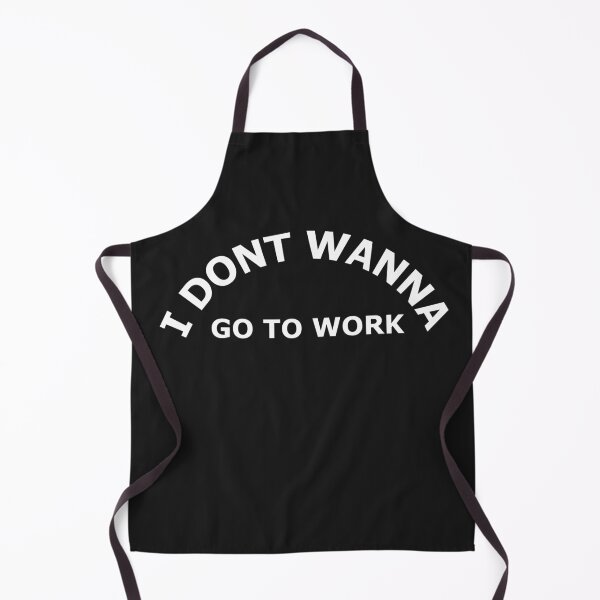 Item preview, I dont wanna go to work. designed and sold by graphiPaul.