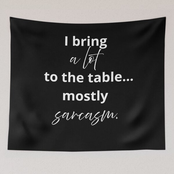 Item preview, I bring a lot to the table... mostly sarcasm  designed and sold by Aetheriswork.