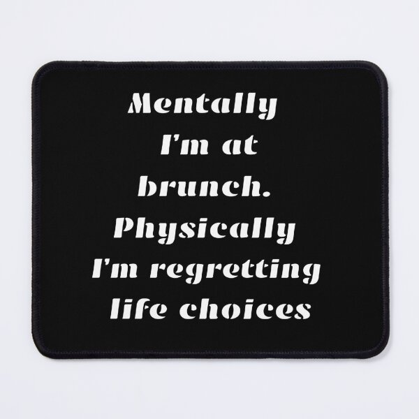 Item preview, Mentally I’m at brunch. Physically I’m regretting life choices designed and sold by Aetheriswork.