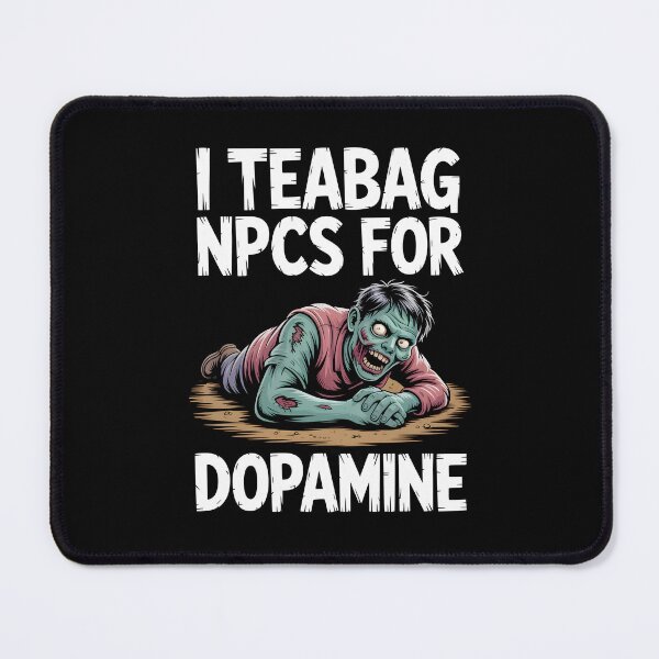 Item preview, I Teabag NPCs for Dopamine Funny Gamer Zombie designed and sold by MissRasheedHam.