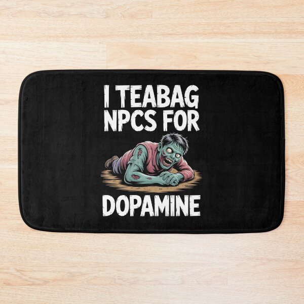 Item preview, I Teabag NPCs for Dopamine Funny Gamer Zombie designed and sold by MissRasheedHam.