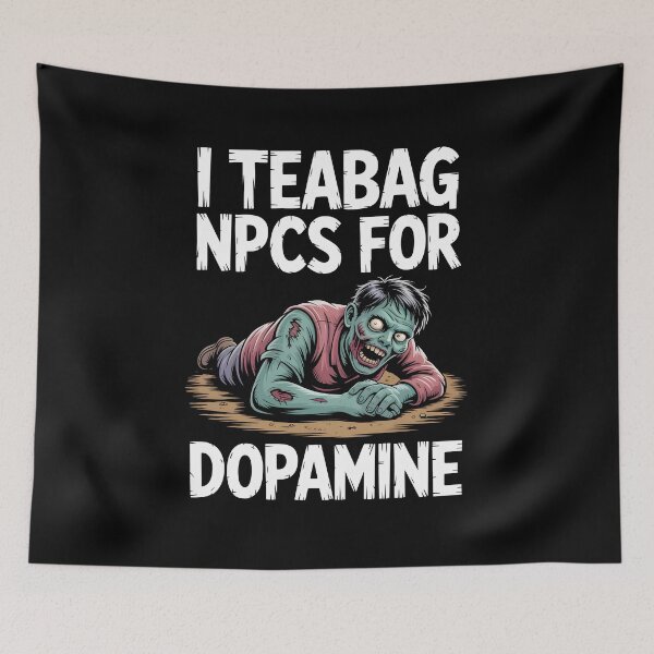 Item preview, I Teabag NPCs for Dopamine Funny Gamer Zombie designed and sold by MissRasheedHam.