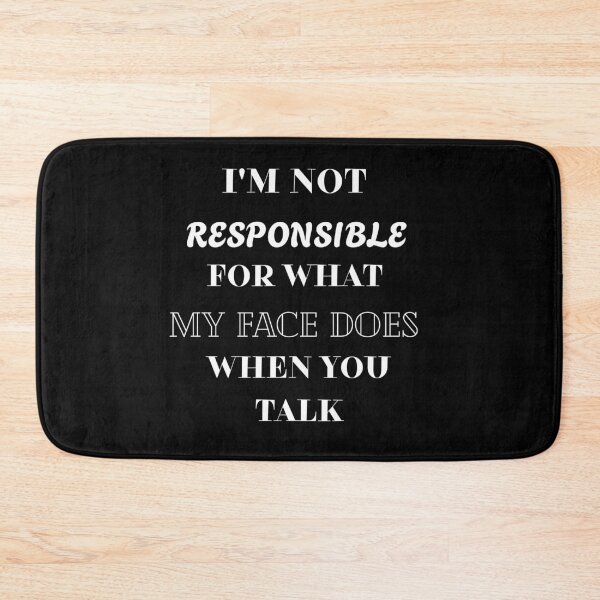 Item preview, I'm not responsible for what my face does when you talk designed and sold by Aetheriswork.