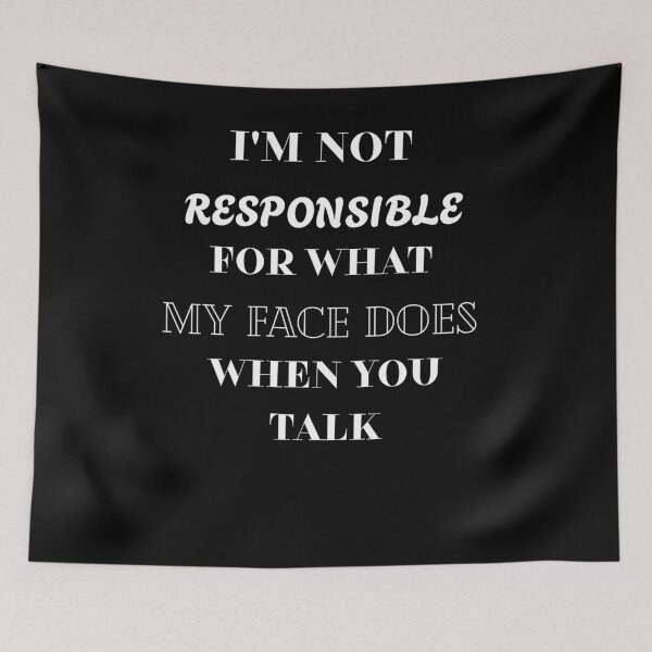 Item preview, I'm not responsible for what my face does when you talk designed and sold by Aetheriswork.