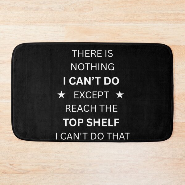 Item preview, There Is Nothing I Can't Do Except Reach The Top Shelf I Can't Do That designed and sold by Aetheriswork.