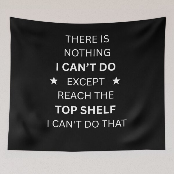 Item preview, There Is Nothing I Can't Do Except Reach The Top Shelf I Can't Do That designed and sold by Aetheriswork.