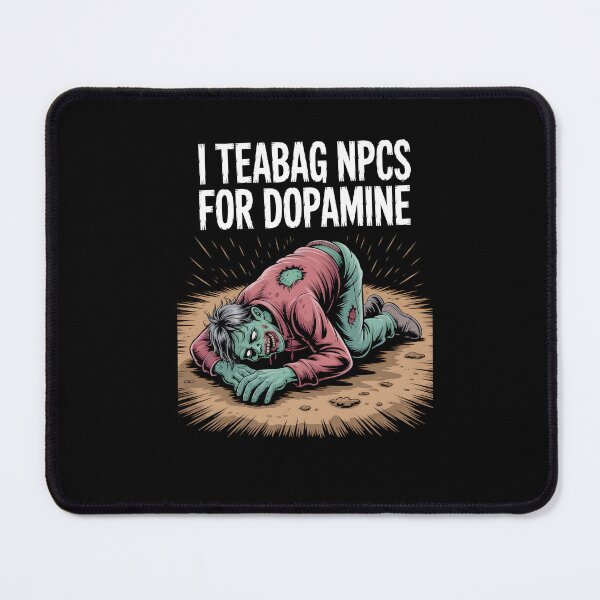 Item preview, I Teabag NPCs for Dopamine Funny Gamer Zombie designed and sold by MissRasheedHam.